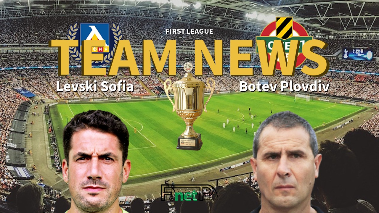 First League News: Levski Sofia vs Botev Confirmed Line-ups