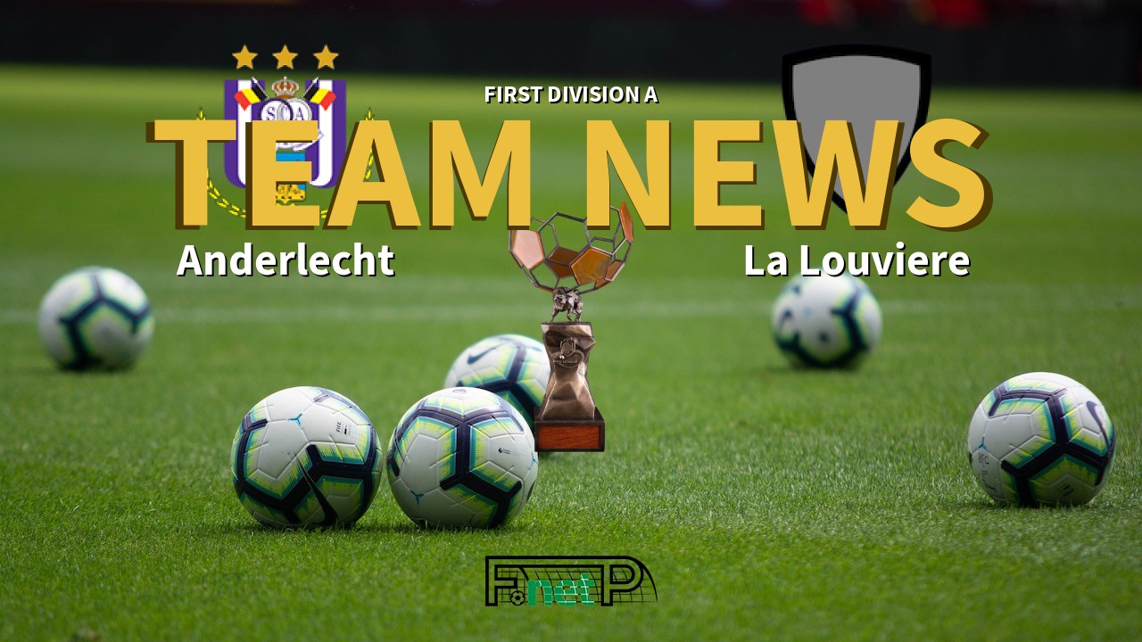 First Division A News: RSC Anderlecht vs La Louviere Confirmed Line-ups
