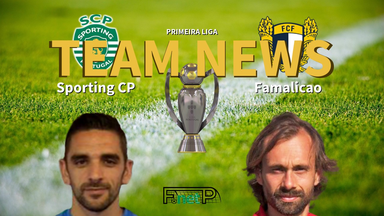 Primeira Liga News: Sporting Lisbon vs Famalicão Confirmed Line-ups