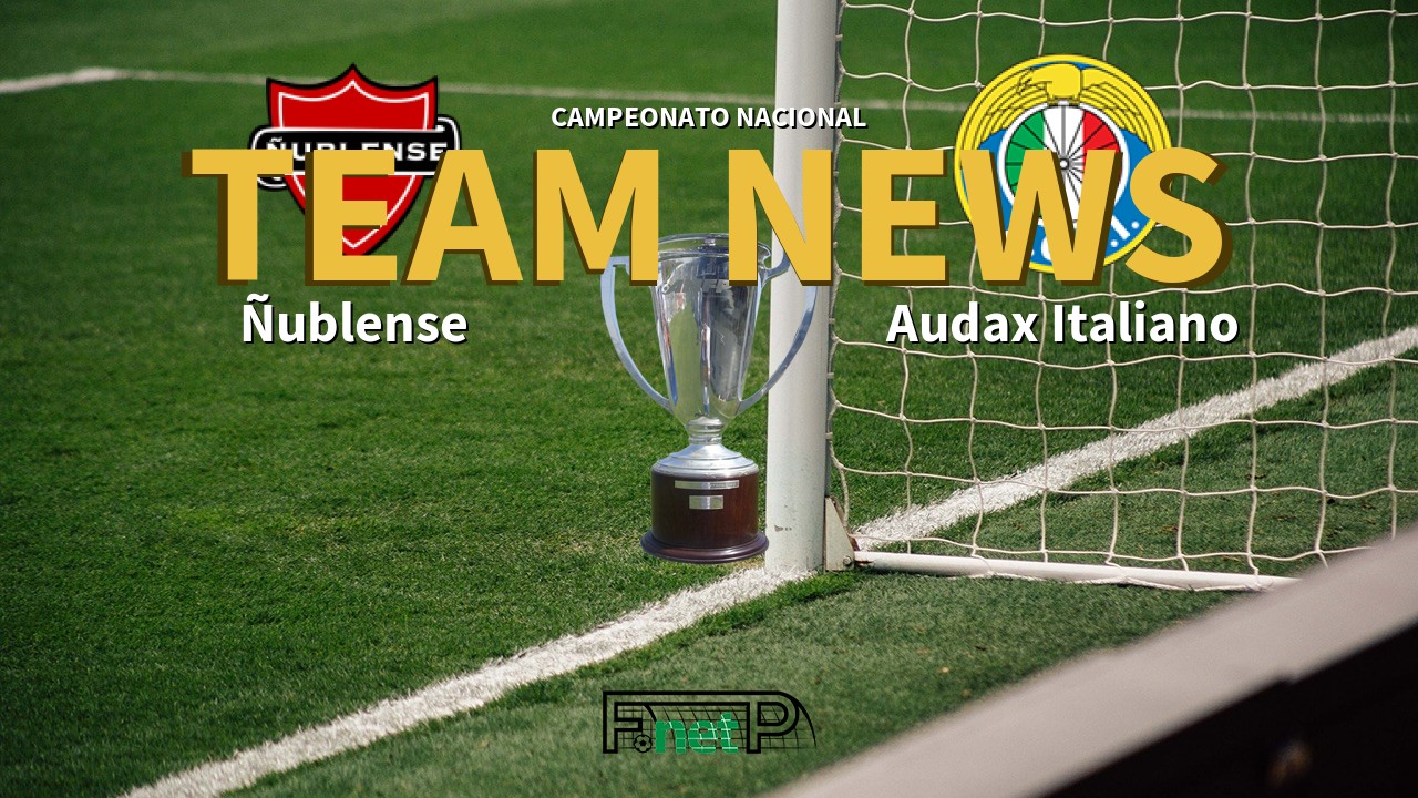 Campeonato Nacional News: Ñublense vs Audax Italiano Confirmed Line-ups