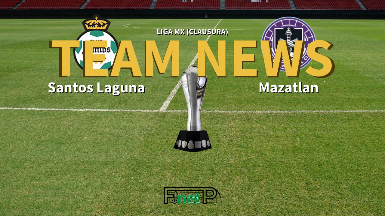 Liga MX (Clausura) News: Santos Laguna vs Mazatlán Confirmed Line-ups