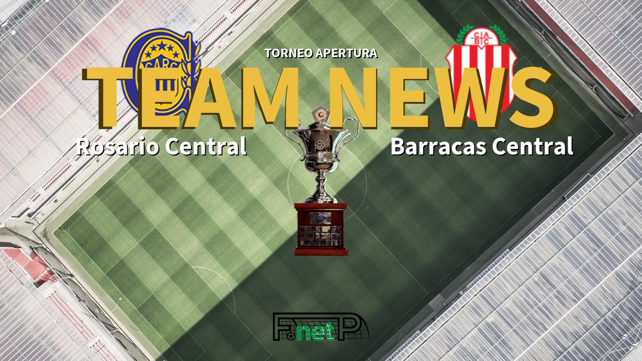 Torneo Apertura News: Rosario Central vs Barracas Central Confirmed Line-ups