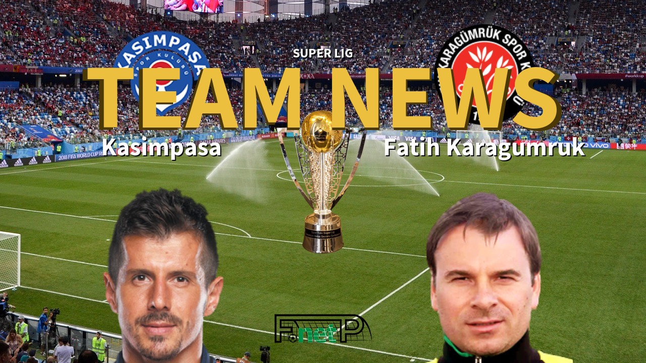 Super Lig News: Kasimpasa vs Fatih Karagümrük Confirmed Line-ups