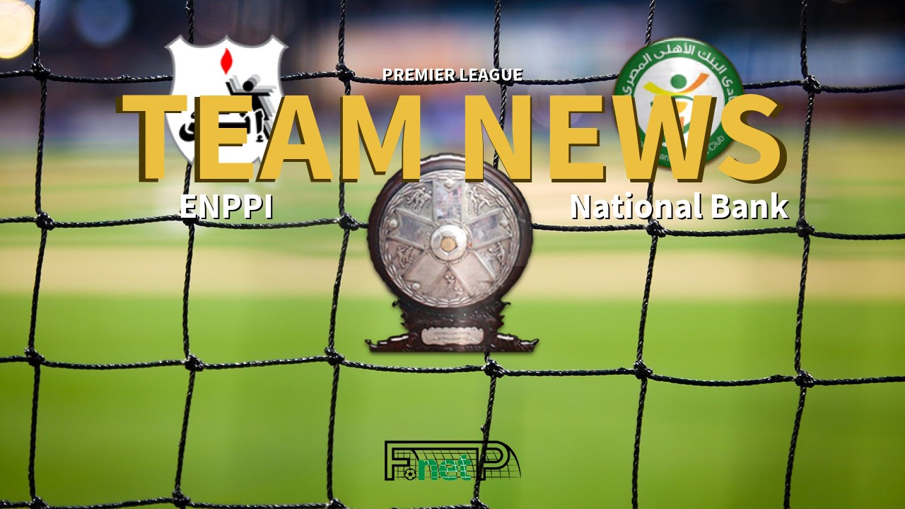 Premier League News: ENPPI vs National Bank of Egypt Confirmed Line-ups