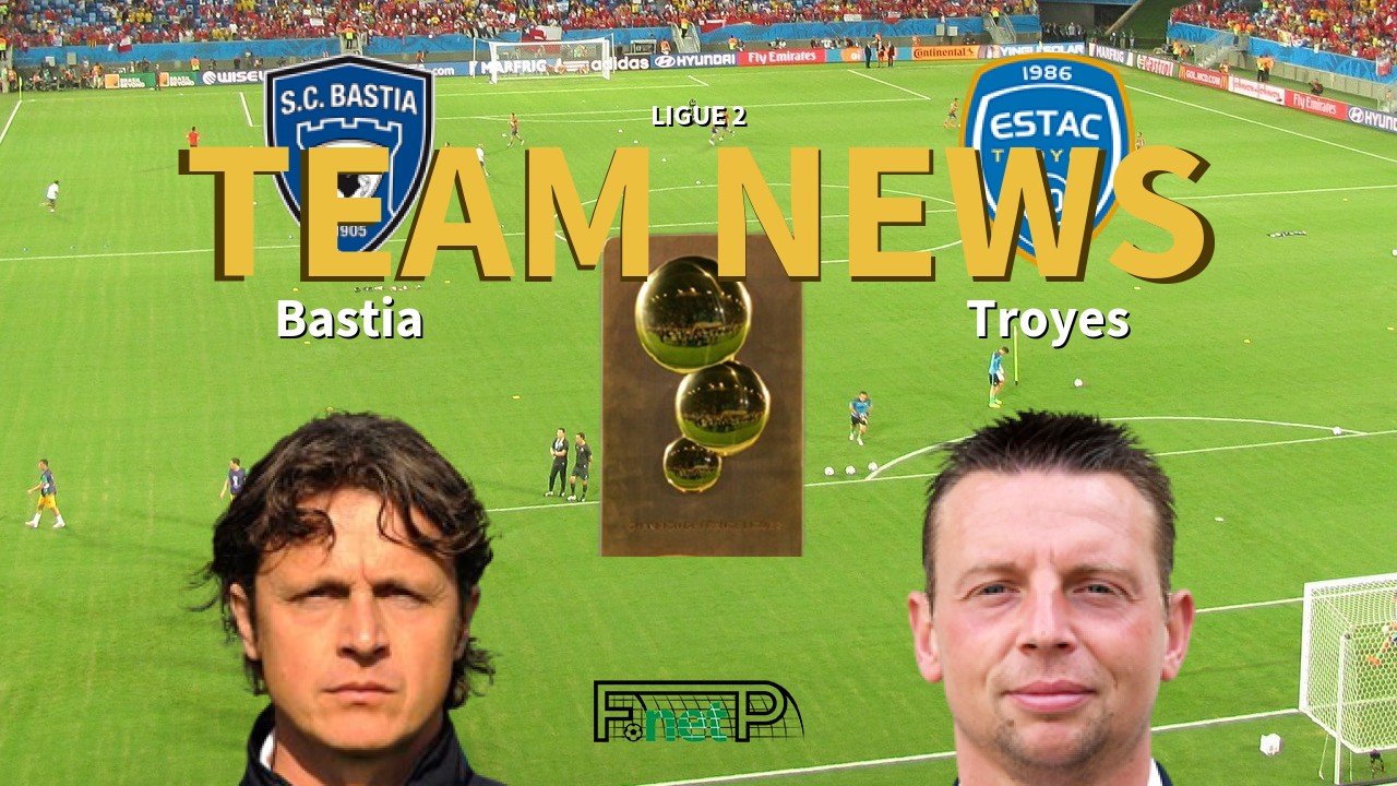 Ligue 2 News: SC Bastia vs ESTAC Confirmed Line-ups