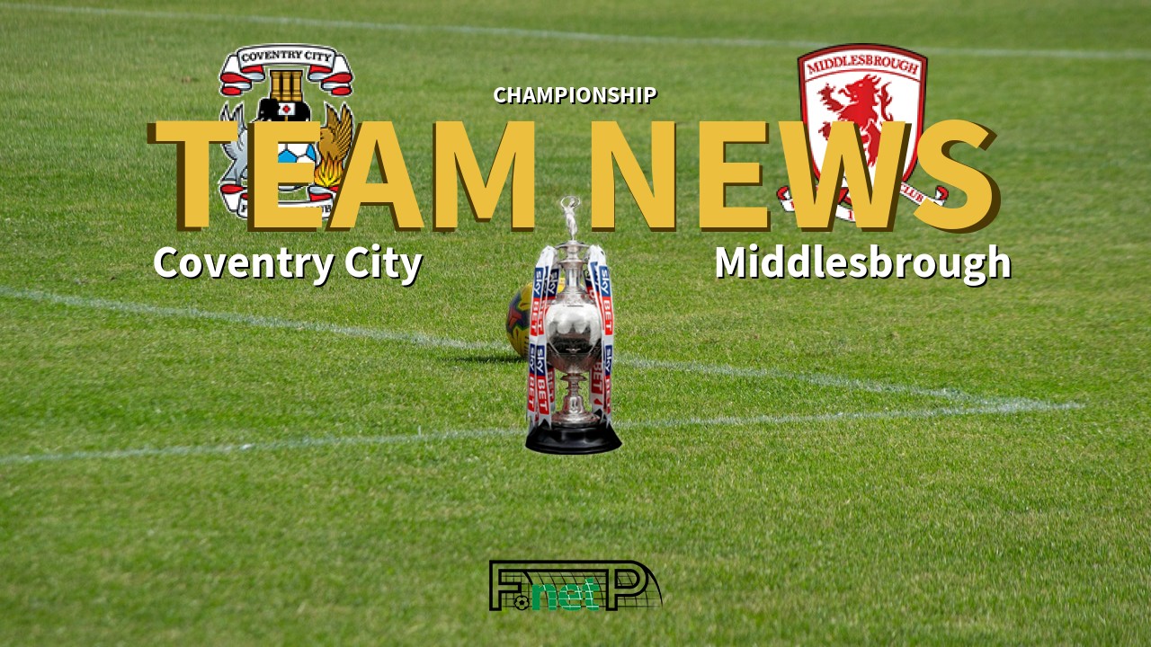 Championship News: Coventry City vs Middlesbrough Confirmed Line-ups