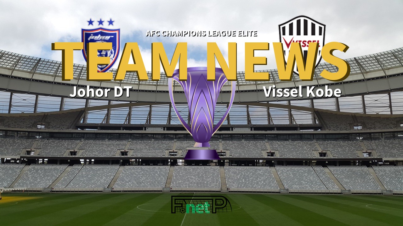 AFC Champions League Elite News: Johor Darul Ta'zim vs Vissel Kobe Confirmed Line-ups