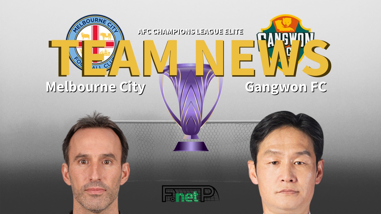 AFC Champions League Elite News: Melbourne City vs Gangwon FC Confirmed Line-ups