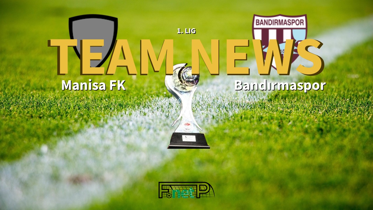 1. Lig News: Manisa FK vs Bandırmaspor Confirmed Line-ups