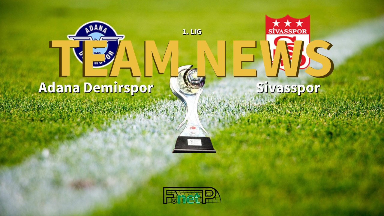 1. Lig News: Adana Demirspor vs Sivasspor Confirmed Line-ups