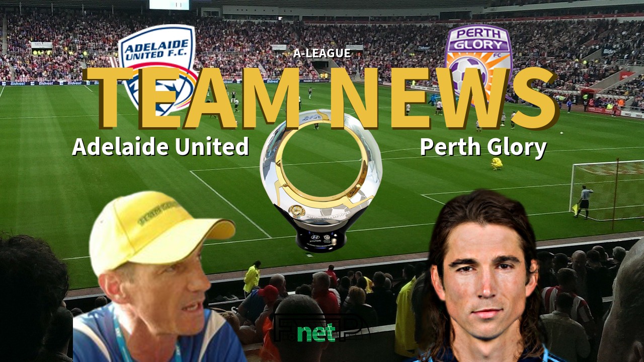 A-League News: Adelaide United vs Perth Glory Confirmed Line-ups