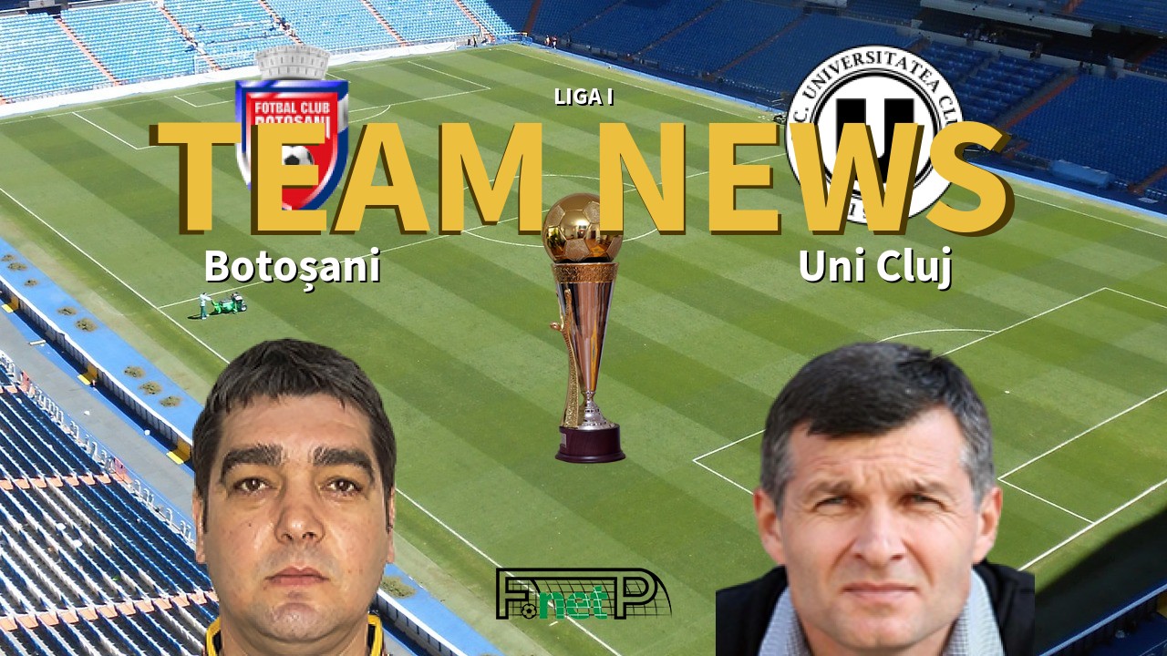 Liga I News: Botoșani vs Universitatea Cluj Confirmed Line-ups