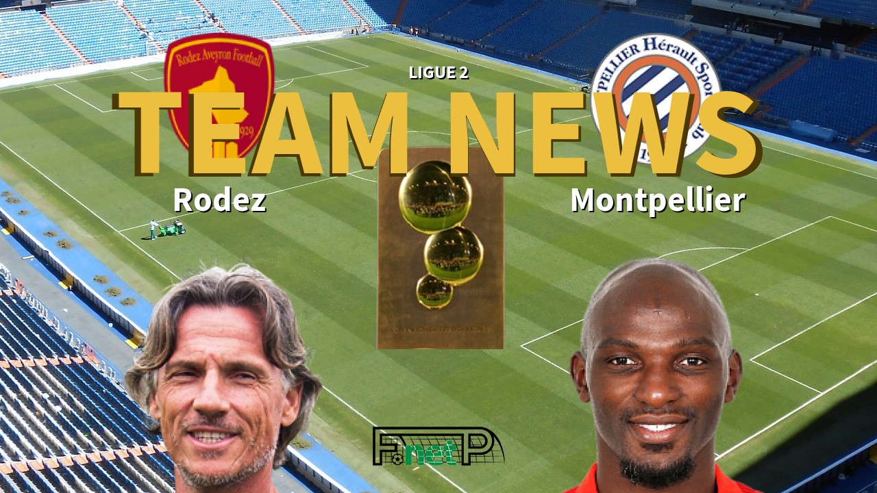 Ligue 2 News: Rodez vs Montpellier Confirmed Line-ups