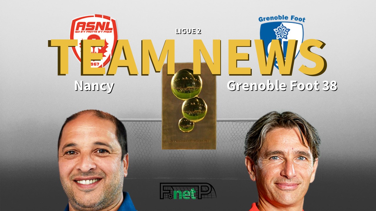 Ligue 2 News: AS Nancy Lorraine vs Grenoble Confirmed Line-ups