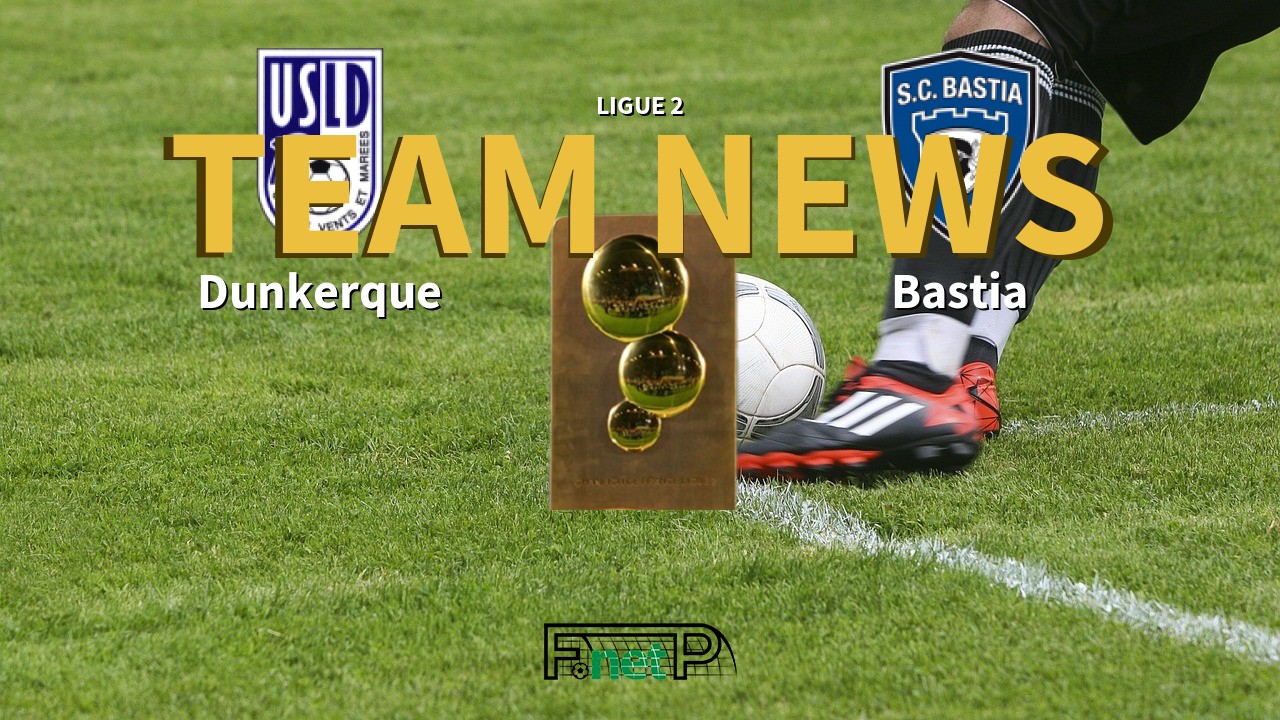 Ligue 2 News: USL Dunkerque vs SC Bastia Confirmed Line-ups