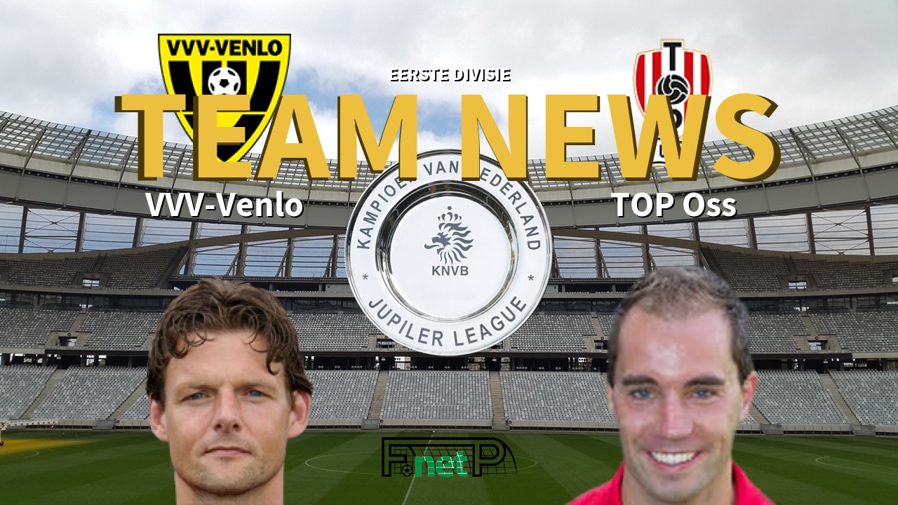 Eerste Divisie News: VVV-Venlo vs FC Oss Confirmed Line-ups