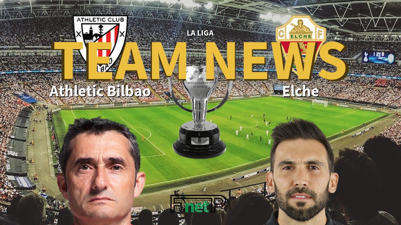 La Liga News: Athletic Bilbao vs Elche CF Confirmed Line-ups