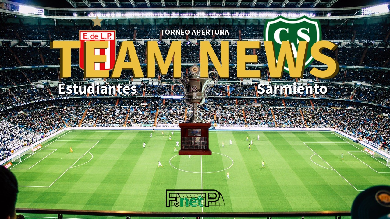 Torneo Apertura News: Estudiantes de La Plata vs Sarmiento Confirmed Line-ups