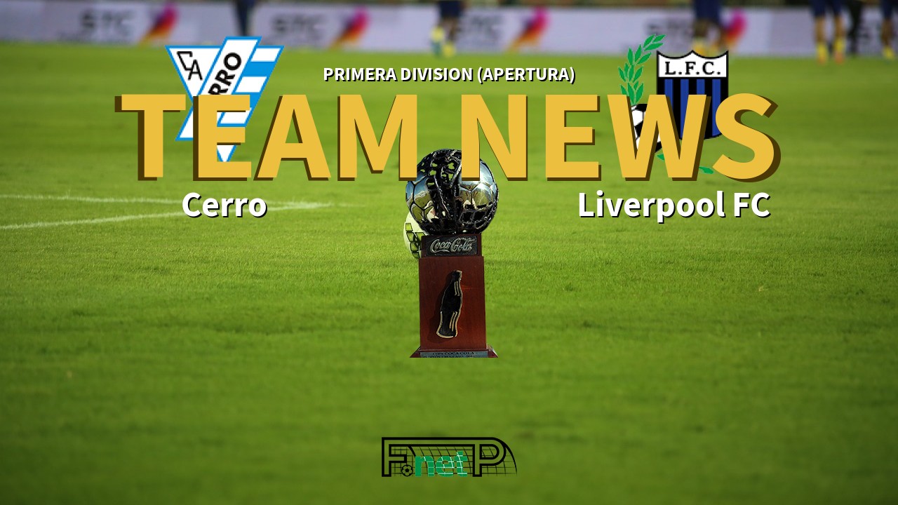 Primera Division (Apertura) News: Cerro vs Liverpool FC Confirmed Line-ups