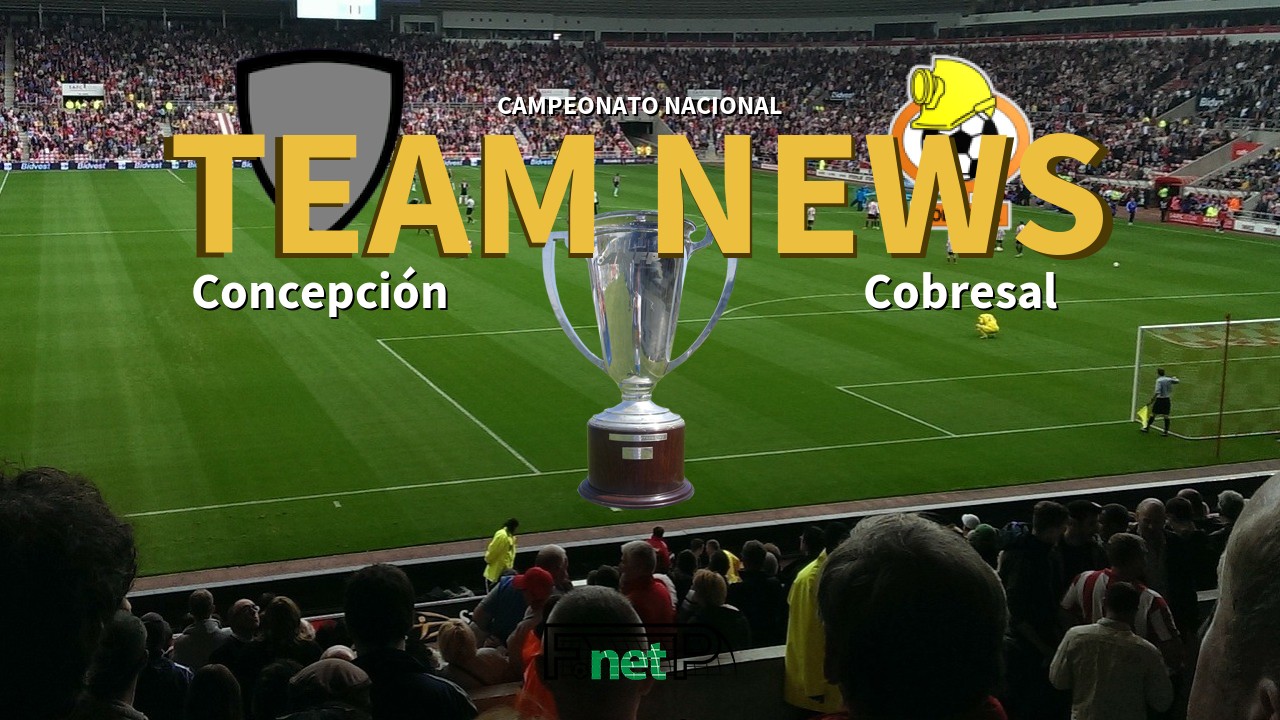 Campeonato Nacional News: Deportes Concepción vs Cobresal Confirmed Line-ups