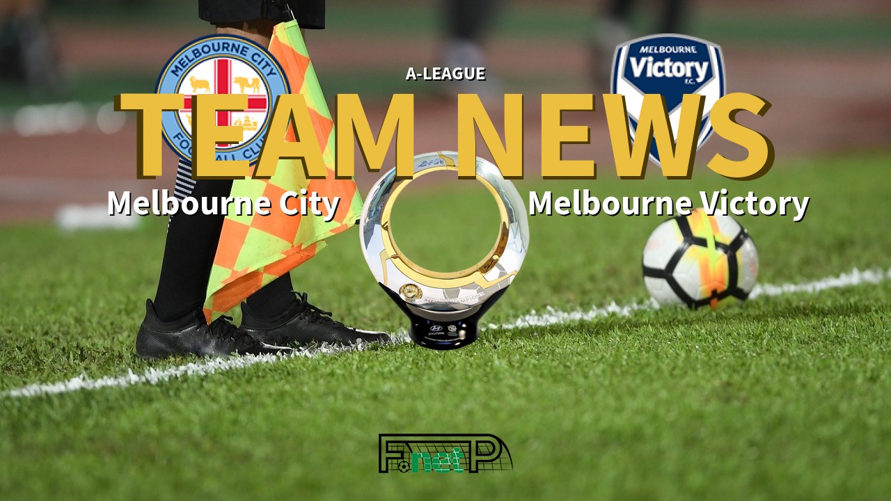 A-League News: Melbourne City vs Melbourne Victory Confirmed Line-ups