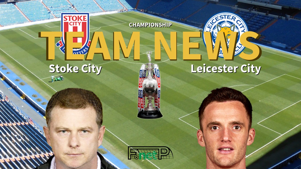 Championship News: Stoke City vs Leicester City Confirmed Line-ups