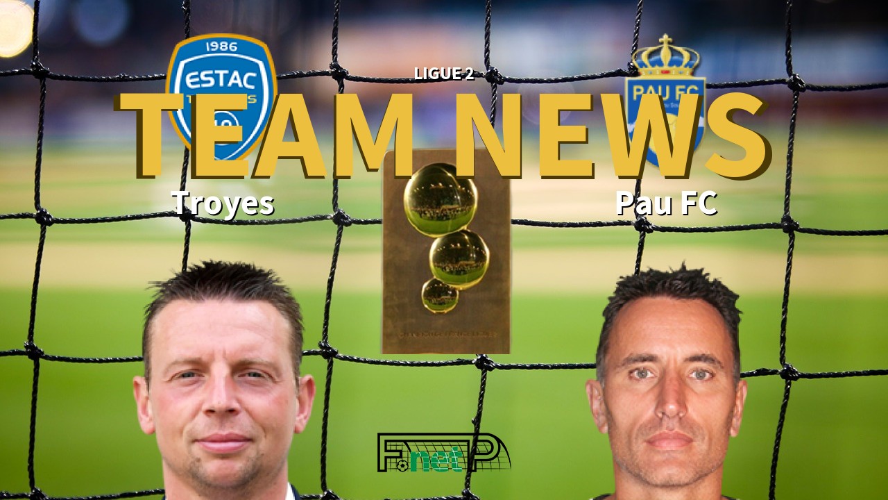 Ligue 2 News: ESTAC vs Pau FC Confirmed Line-ups