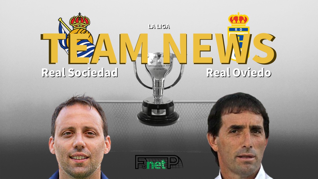 La Liga News: Real Sociedad vs Real Oviedo Confirmed Line-ups