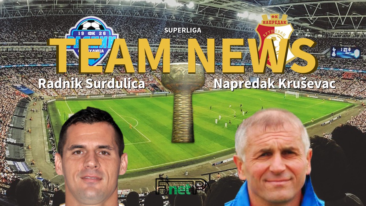 SuperLiga News: Radnik Surdulica vs Napredak Kruševac Confirmed Line-ups