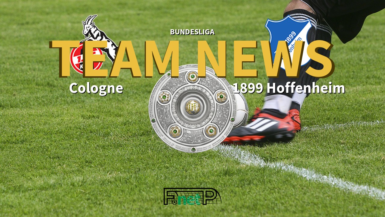 Bundesliga News: Cologne vs Hoffenheim Confirmed Line-ups