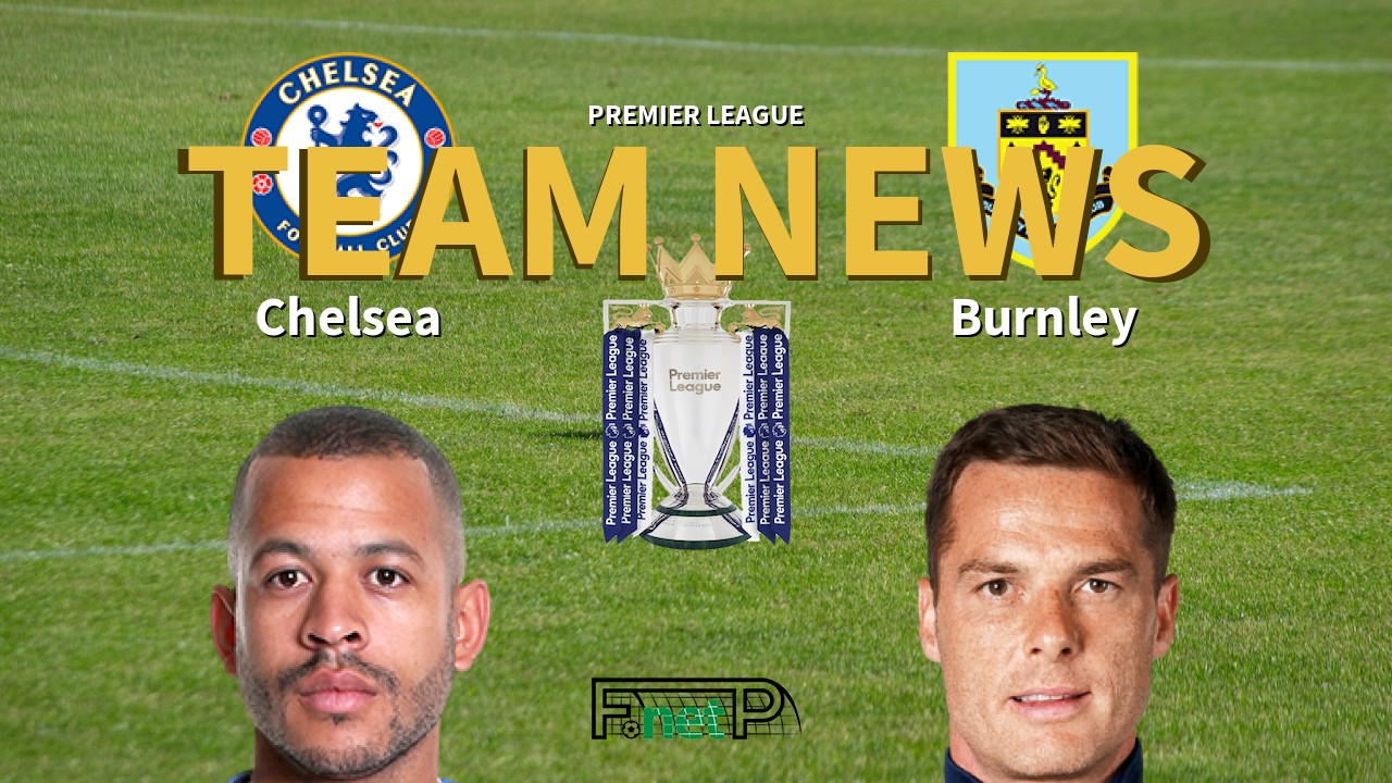 Premier League News: Chelsea vs Burnley Confirmed Line-ups