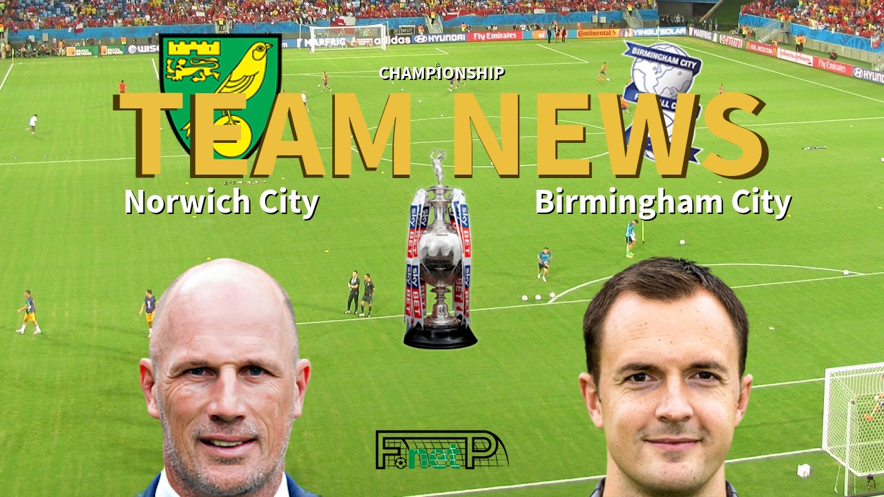 Championship News: Norwich City vs Birmingham City Confirmed Line-ups