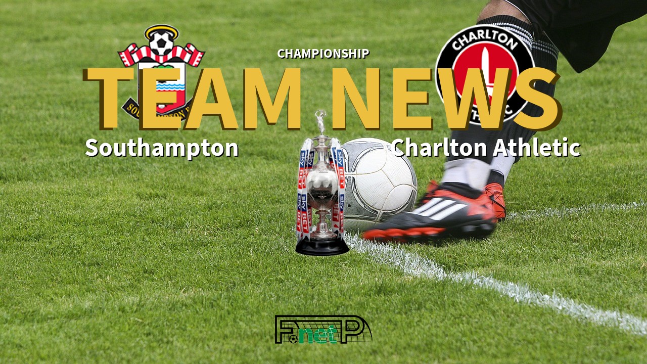Championship News: Southampton vs Charlton Athletic Confirmed Line-ups