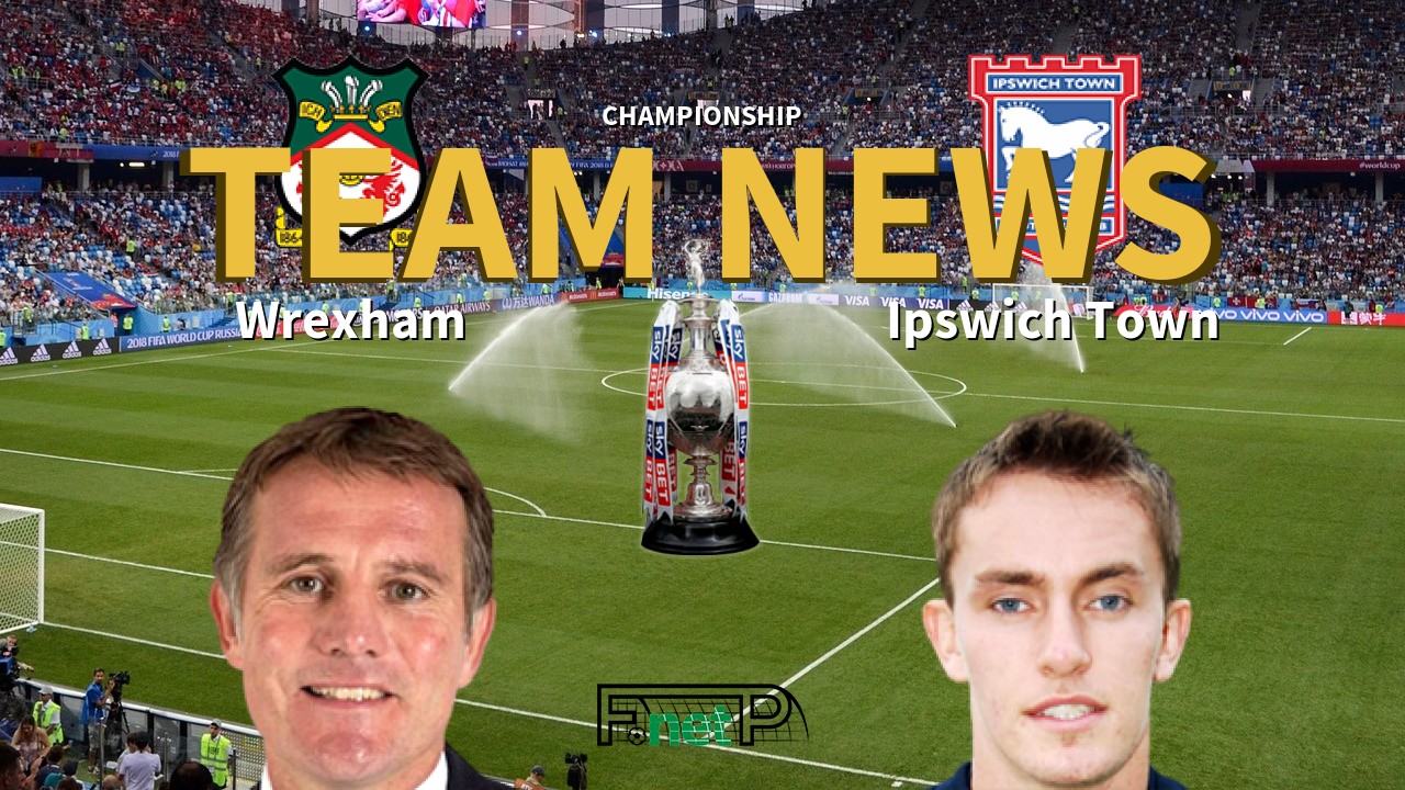 Championship News: Wrexham vs Ipswich Town Confirmed Line-ups