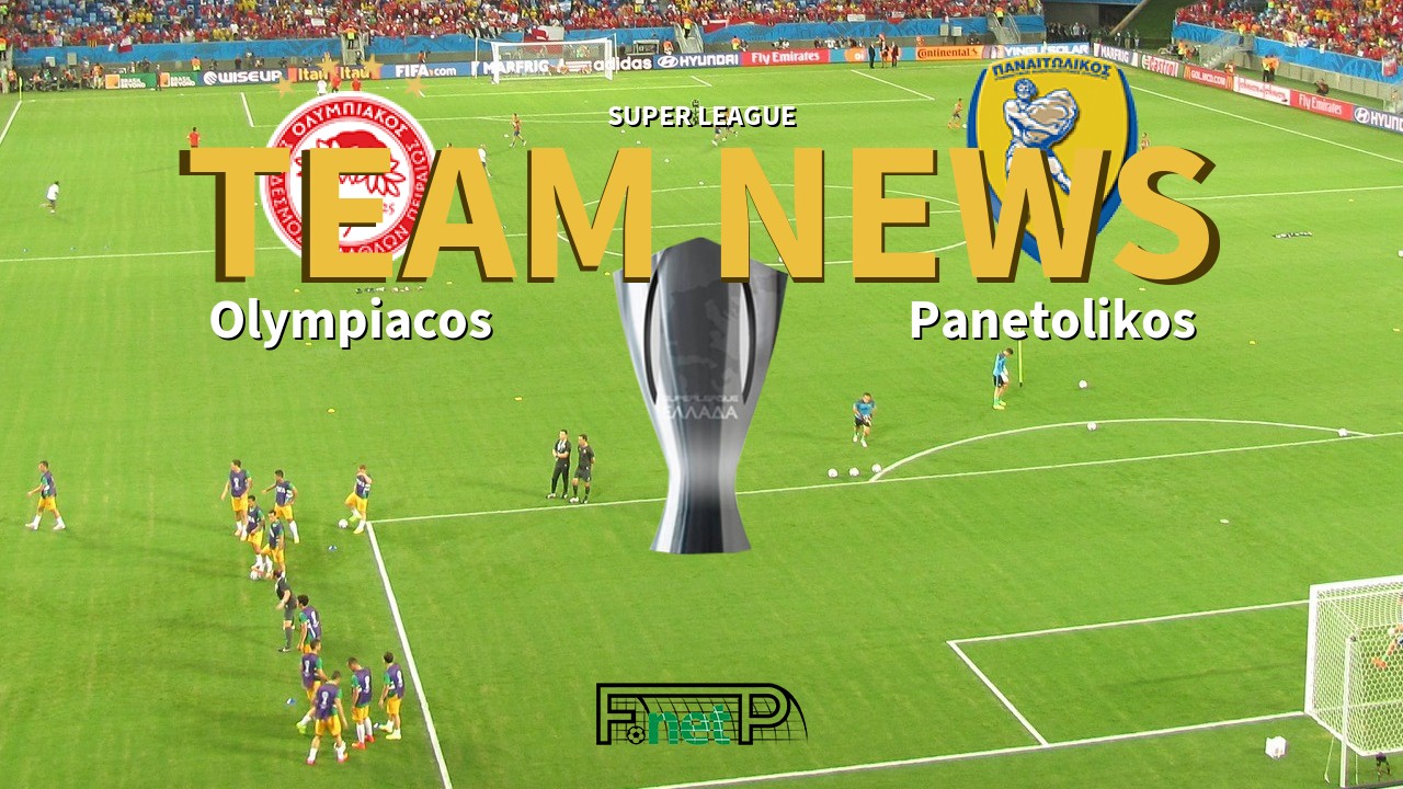 Super League News: Olympiacos vs Panetolikos Confirmed Line-ups