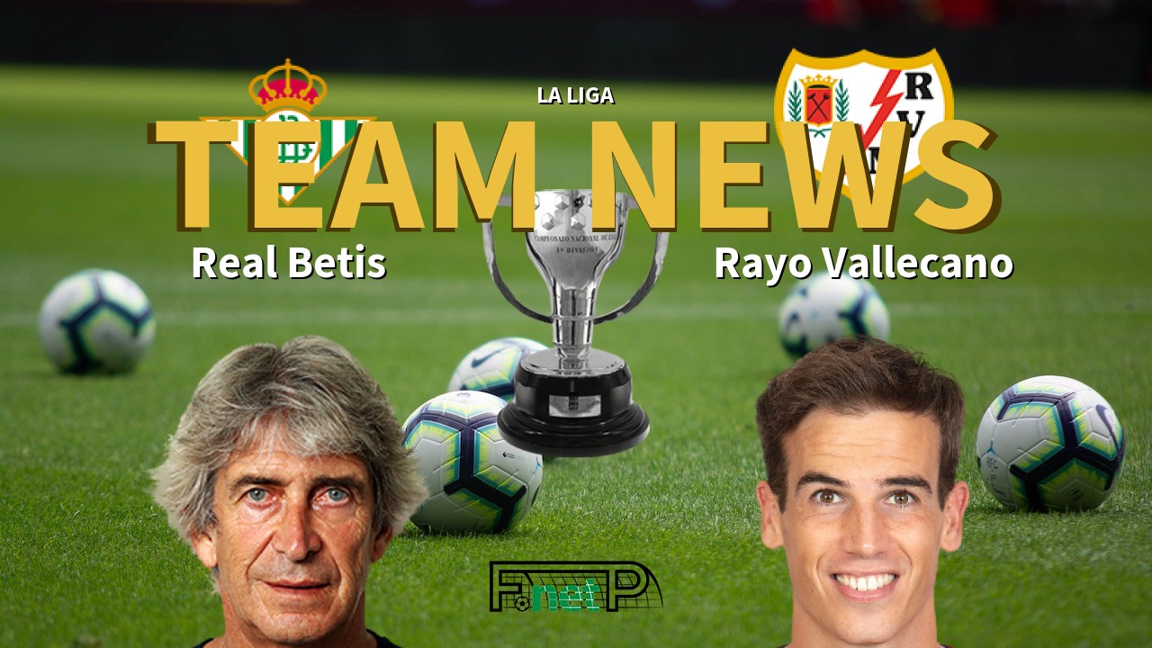 La Liga News: Real Betis vs Rayo Vallecano Confirmed Line-ups