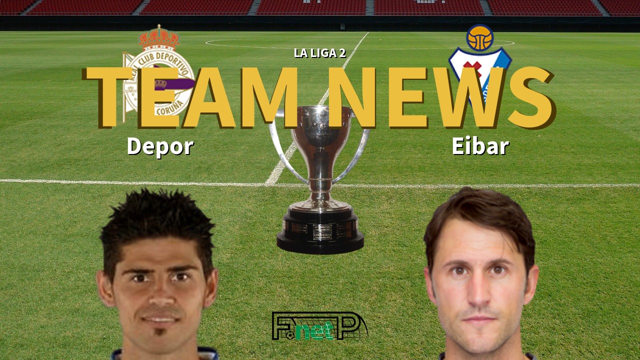 La Liga 2 News: Deportivo de La Coruña vs Eibar Confirmed Line-ups