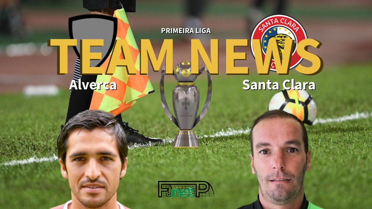 Primeira Liga News: Alverca vs Santa Clara Confirmed Line-ups