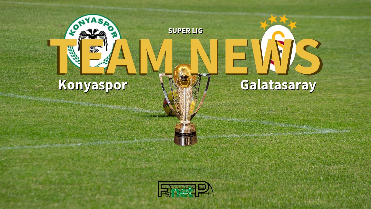 Super Lig News: Konyaspor vs Galatasaray Confirmed Line-ups
