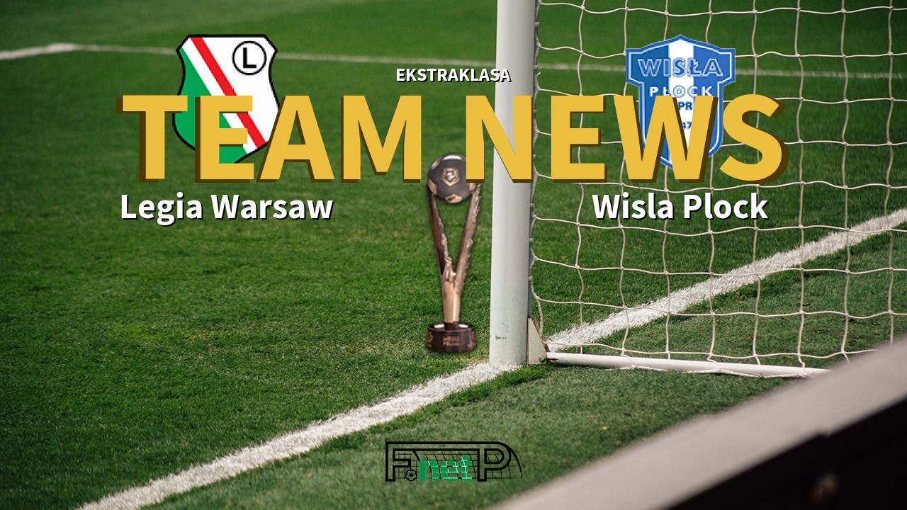 Ekstraklasa News: Legia Warsaw vs Wisla Plock Confirmed Line-ups