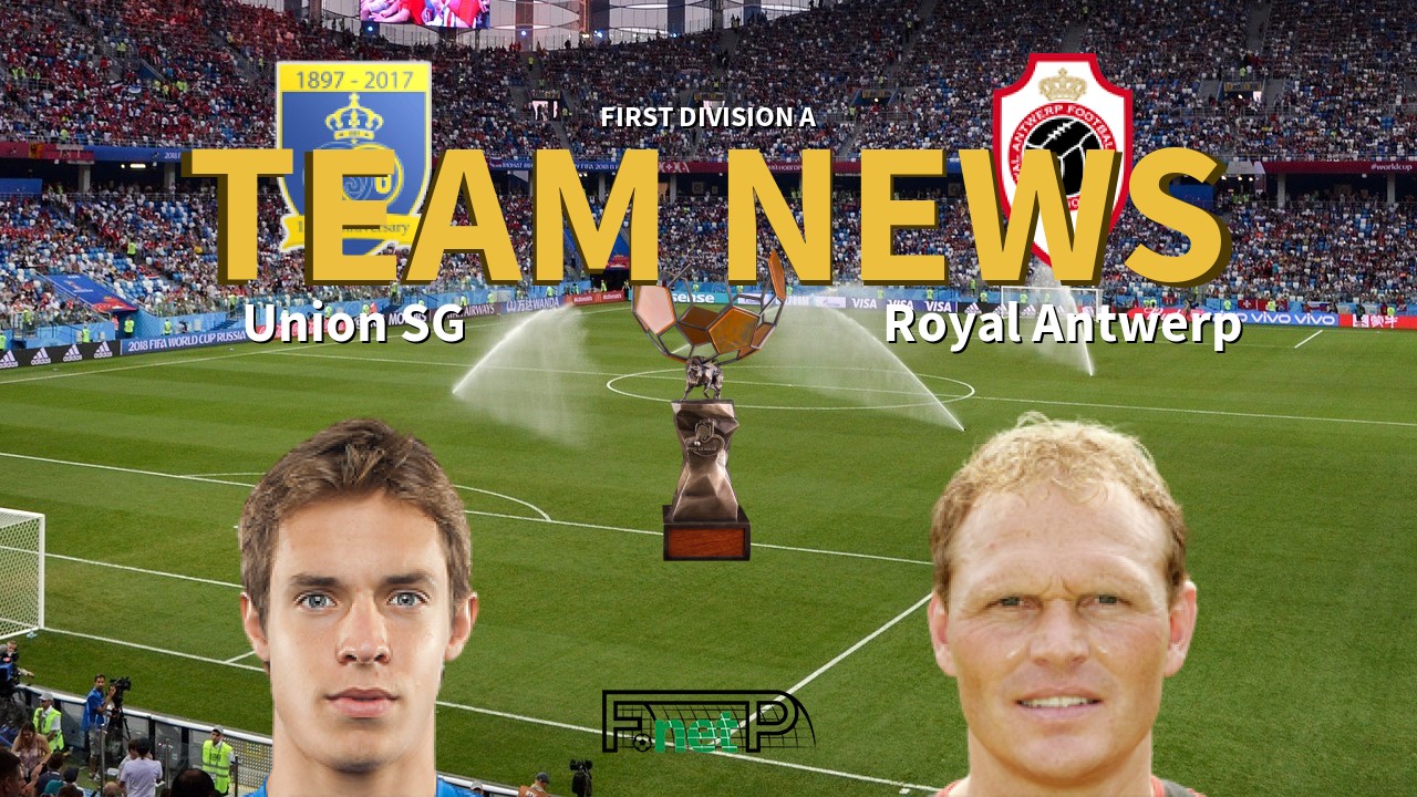 First Division A News: Union Saint-Gilloise vs Antwerp Confirmed Line-ups