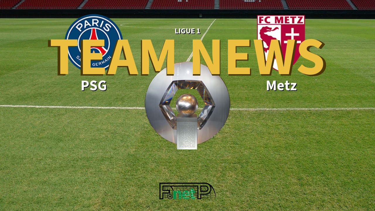 Ligue 1 News: PSG vs Metz Confirmed Line-ups