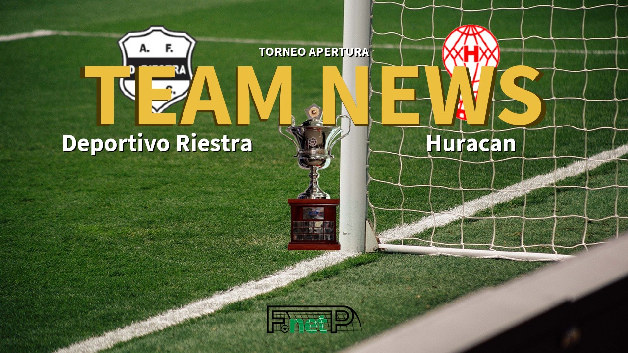 Torneo Apertura News: Deportivo Riestra vs Huracán Confirmed Line-ups