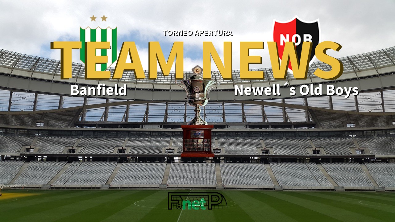Torneo Apertura News: Banfield vs Newell´s Old Boys Confirmed Line-ups