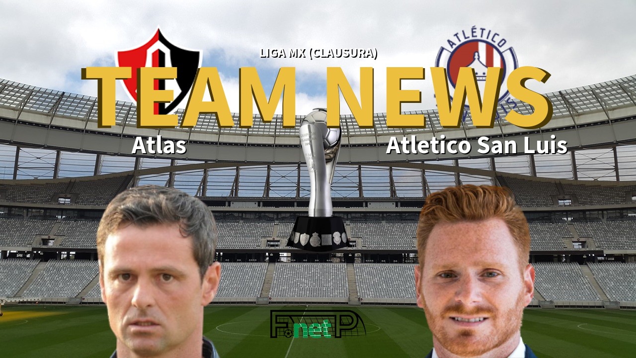 Liga MX (Clausura) News: Atlas vs Atlético San Luis Confirmed Line-ups