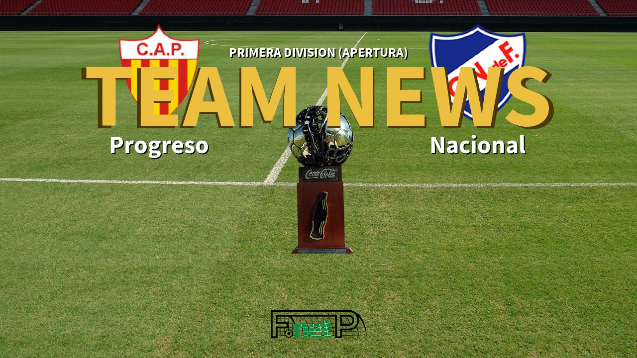 Primera Division (Apertura) News: Progreso vs Nacional de Football Confirmed Line-ups