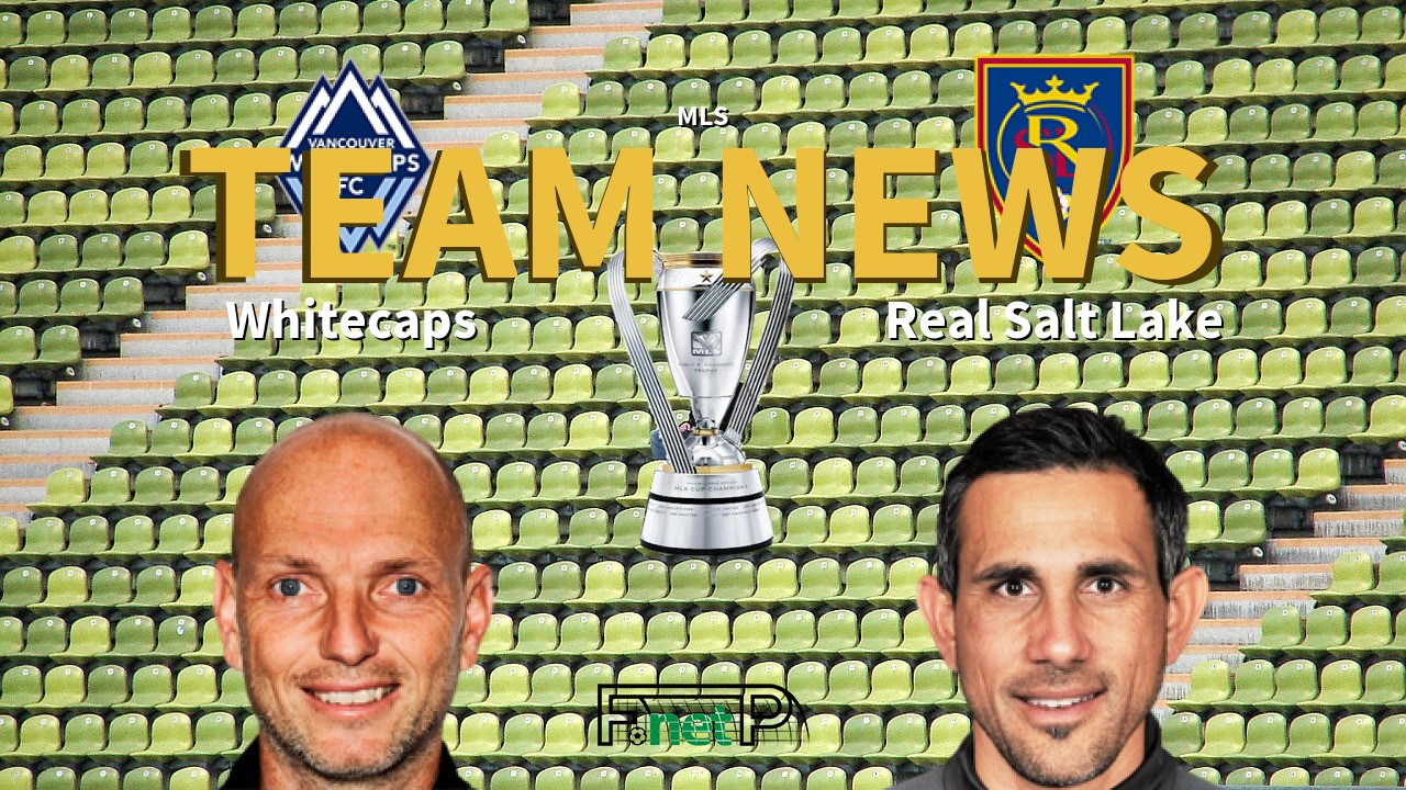 MLS News: Vancouver Whitecaps vs Real Salt Lake Confirmed Line-ups