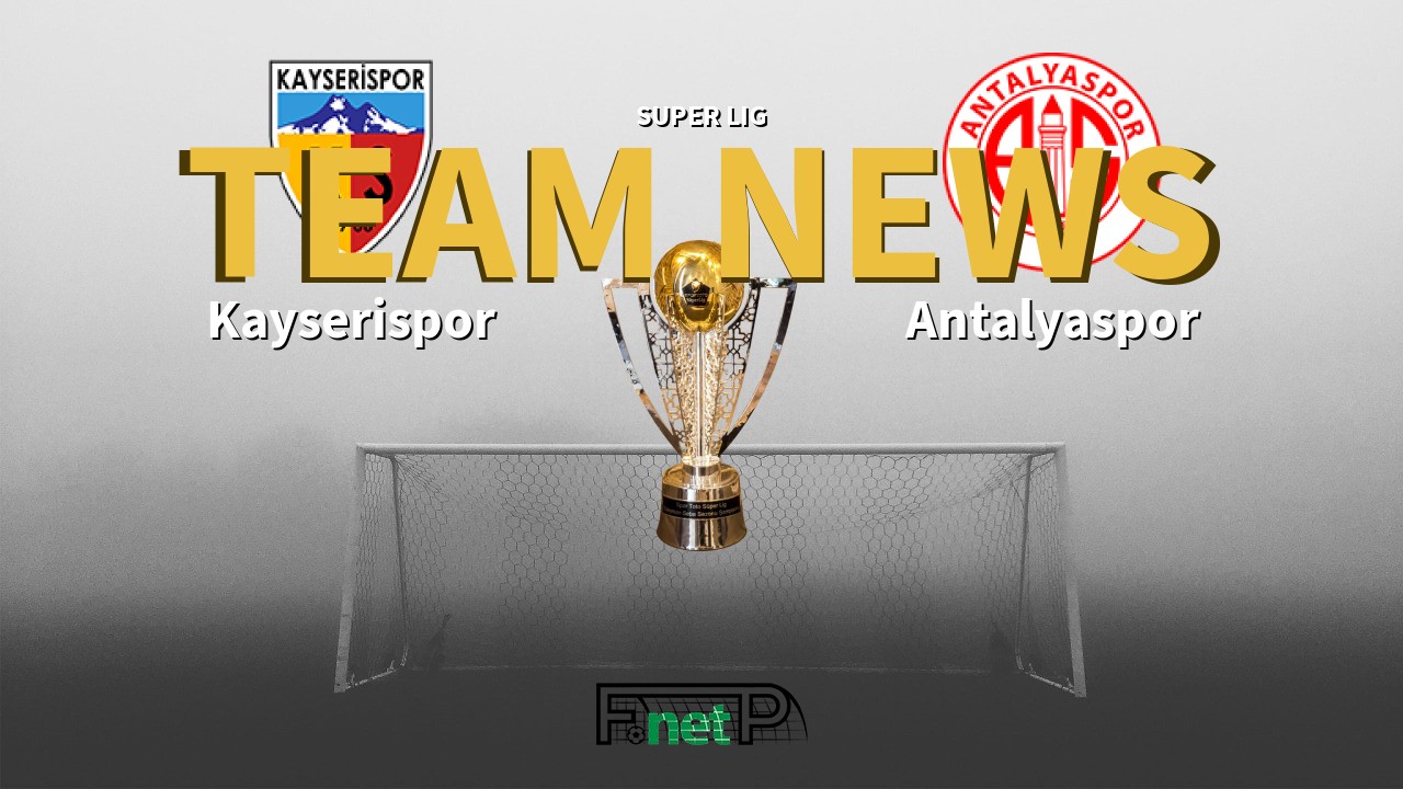 Super Lig News: Kayserispor vs Antalyaspor Confirmed Line-ups