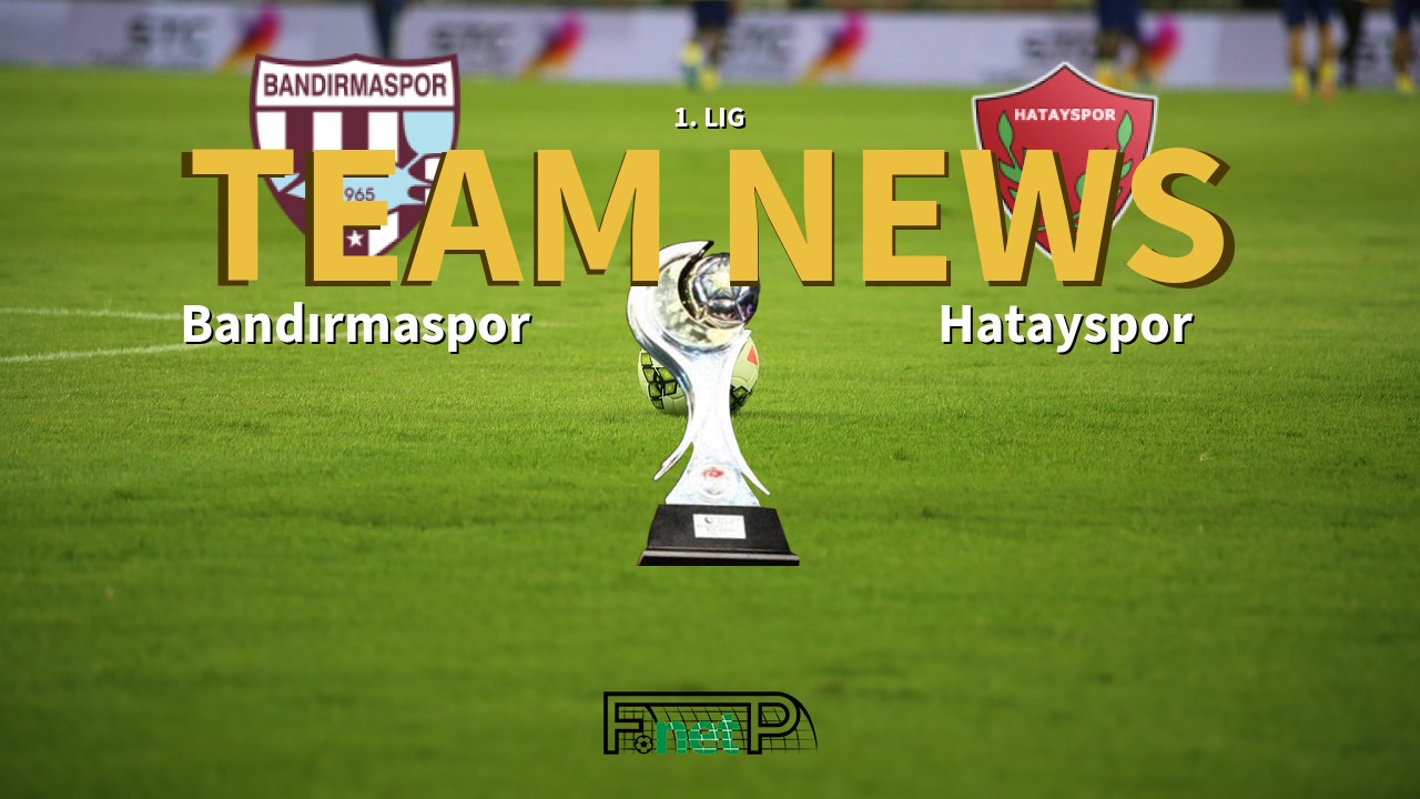 1. Lig News: Bandırmaspor vs Hatayspor Confirmed Line-ups