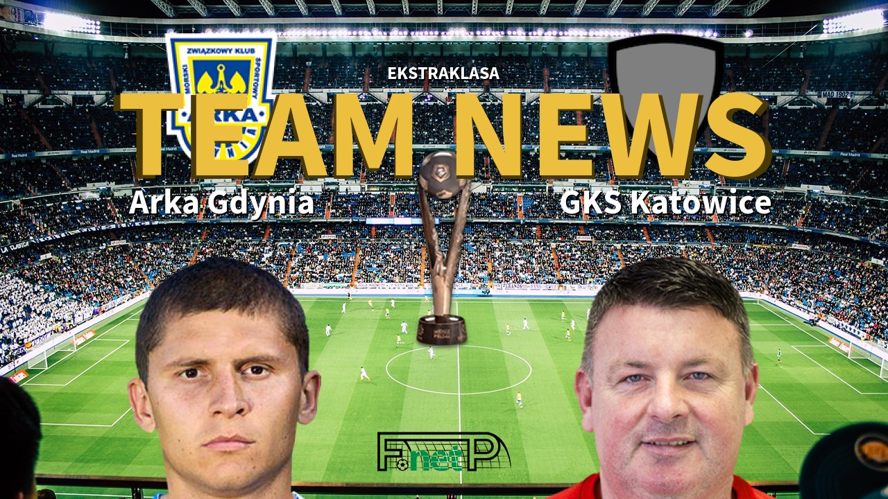 Ekstraklasa News: Arka Gdynia vs GKS Katowice Confirmed Line-ups